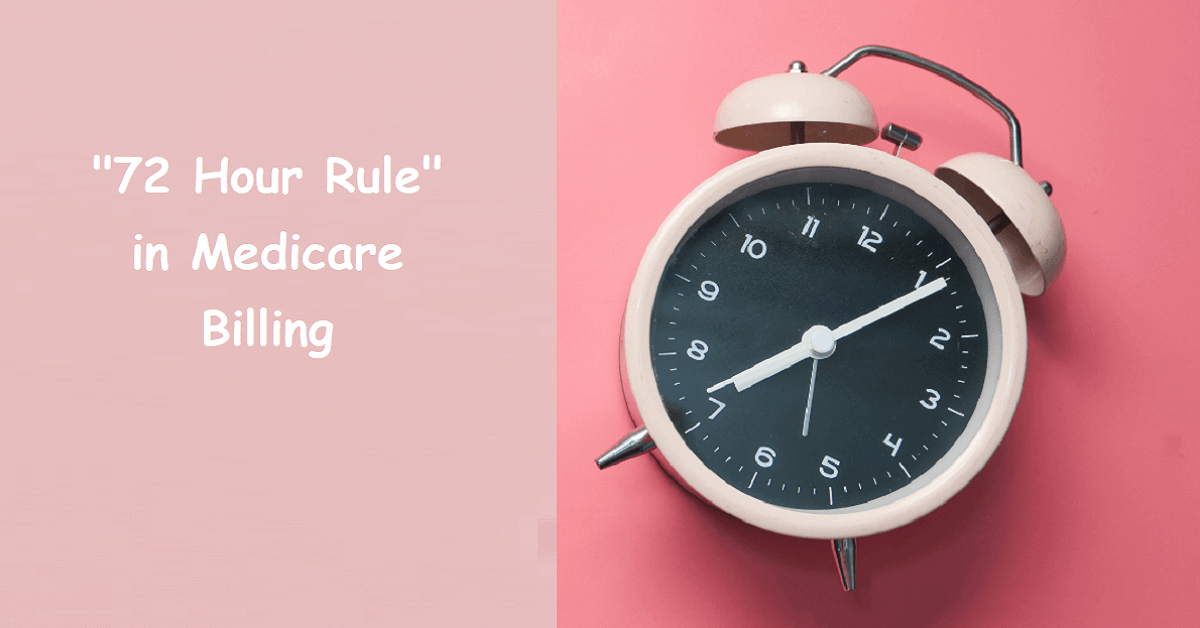 72 Hour Rule in Medicare Billing