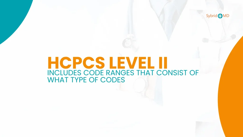 HCPCS Level II Includes Code Ranges That Consist of What Type of Codes